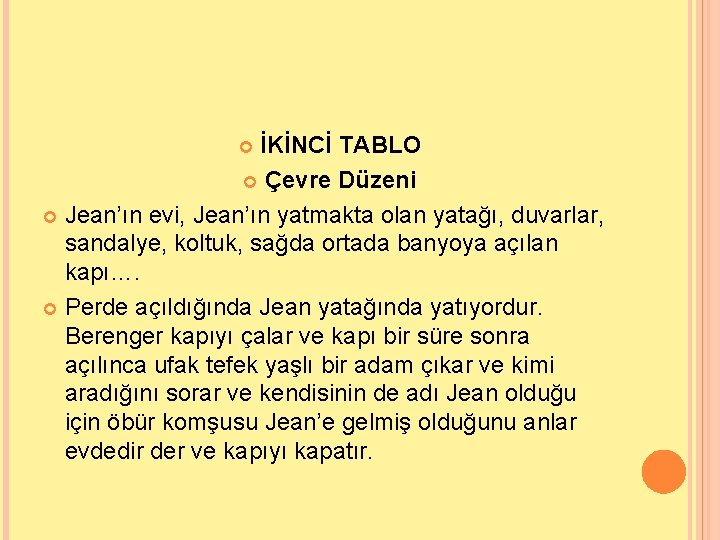 İKİNCİ TABLO Çevre Düzeni Jean’ın evi, Jean’ın yatmakta olan yatağı, duvarlar, sandalye, koltuk, sağda