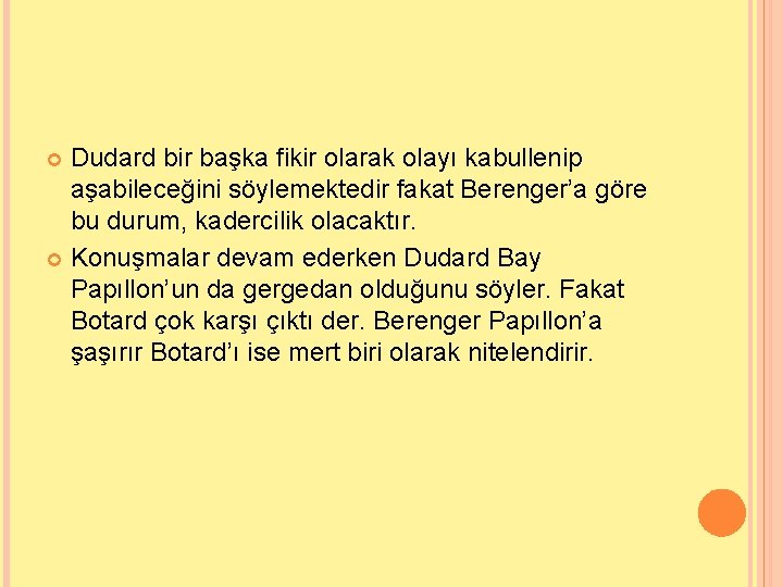 Dudard bir başka fikir olarak olayı kabullenip aşabileceğini söylemektedir fakat Berenger’a göre bu durum,