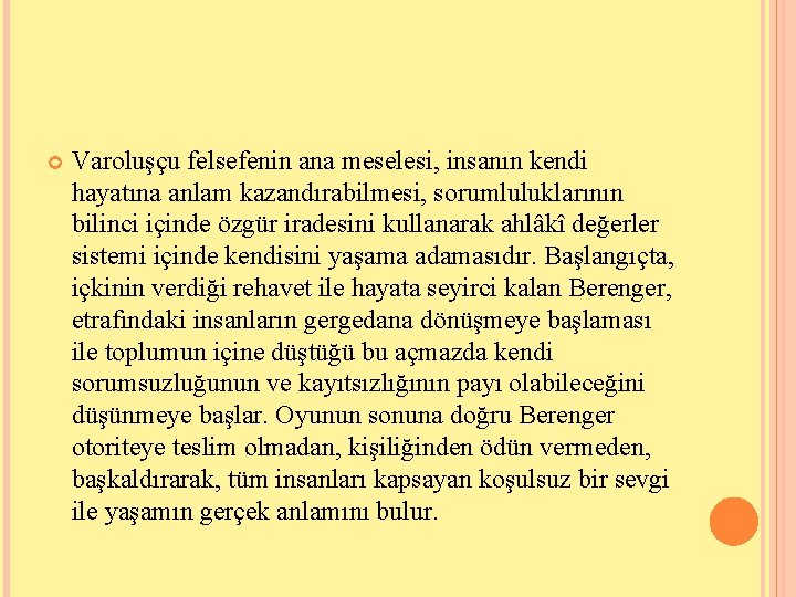  Varoluşçu felsefenin ana meselesi, insanın kendi hayatına anlam kazandırabilmesi, sorumluluklarının bilinci içinde özgür