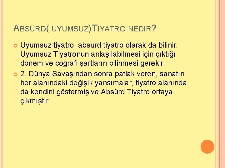 ABSÜRD( UYUMSUZ) TIYATRO NEDIR? Uyumsuz tiyatro, absürd tiyatro olarak da bilinir. Uyumsuz Tiyatronun anlaşılabilmesi