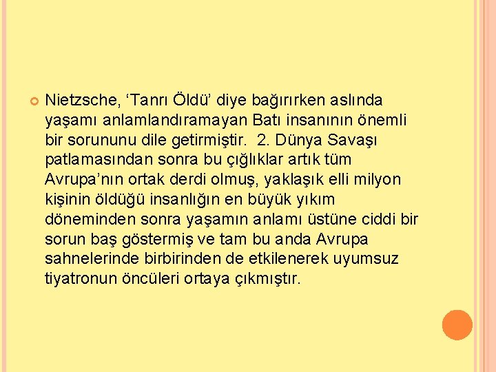  Nietzsche, ‘Tanrı Öldü’ diye bağırırken aslında yaşamı anlamlandıramayan Batı insanının önemli bir sorununu