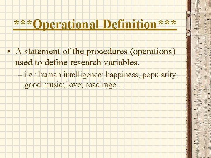 ***Operational Definition*** • A statement of the procedures (operations) used to define research variables.