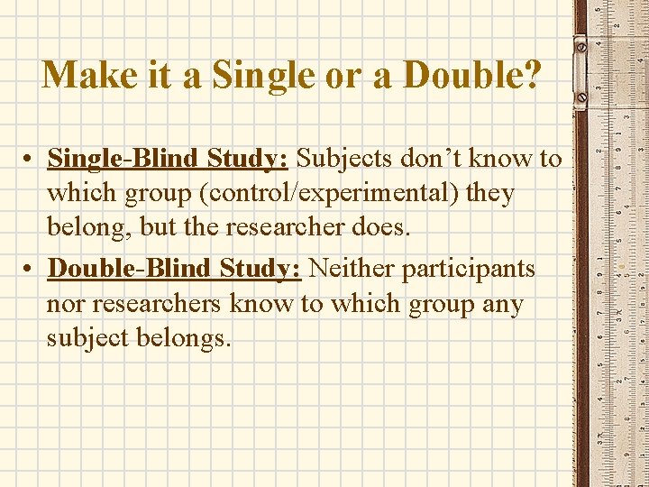 Make it a Single or a Double? • Single-Blind Study: Subjects don’t know to