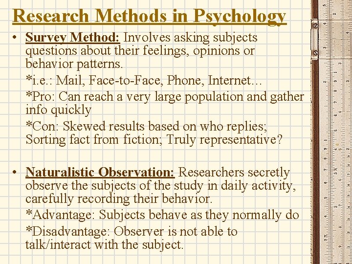 Research Methods in Psychology • Survey Method: Involves asking subjects questions about their feelings,