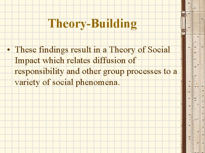 Theory-Building • These findings result in a Theory of Social Impact which relates diffusion
