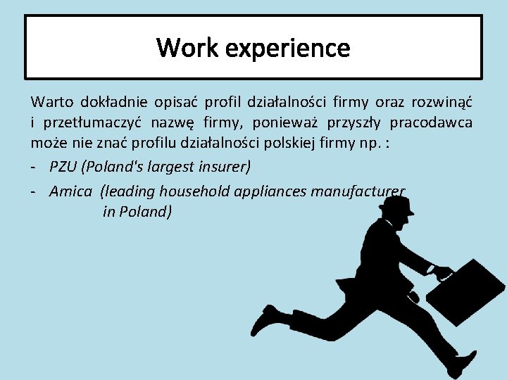 Work experience Warto dokładnie opisać profil działalności firmy oraz rozwinąć i przetłumaczyć nazwę firmy,