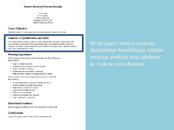 W tej części można zawrzeć dodatkowe kwalifikacje nabyte podczas praktyk oraz zdobyte w trakcie