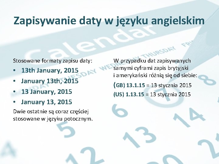 Zapisywanie daty w języku angielskim Stosowane formaty zapisu daty: • • 13 th January,