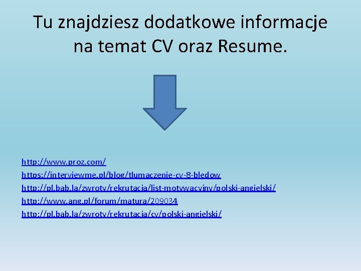 Tu znajdziesz dodatkowe informacje na temat CV oraz Resume. http: //www. proz. com/ https: