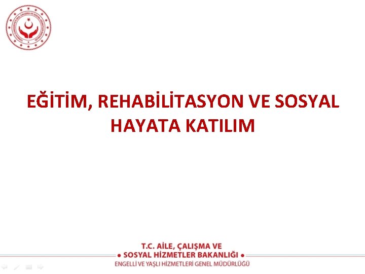 EĞİTİM, REHABİLİTASYON VE SOSYAL HAYATA KATILIM 