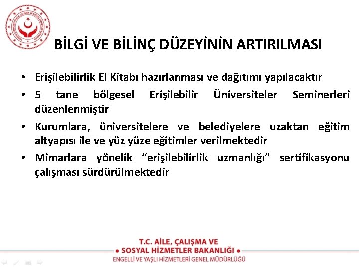 BİLGİ VE BİLİNÇ DÜZEYİNİN ARTIRILMASI • Erişilebilirlik El Kitabı hazırlanması ve dağıtımı yapılacaktır •