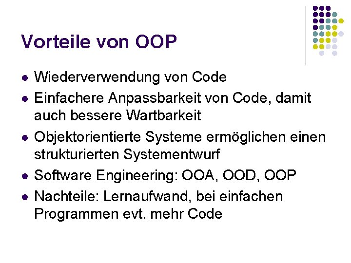 Vorteile von OOP l l l Wiederverwendung von Code Einfachere Anpassbarkeit von Code, damit