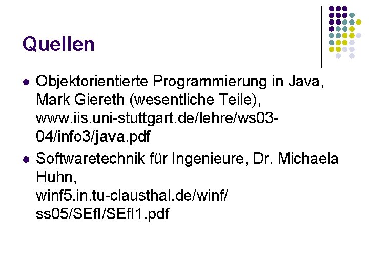 Quellen l l Objektorientierte Programmierung in Java, Mark Giereth (wesentliche Teile), www. iis. uni-stuttgart.