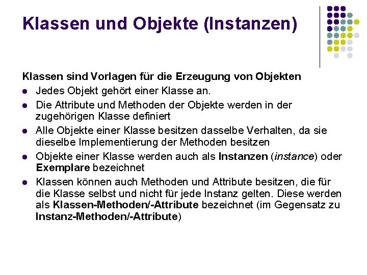 Klassen und Objekte (Instanzen) Klassen sind Vorlagen für die Erzeugung von Objekten l Jedes