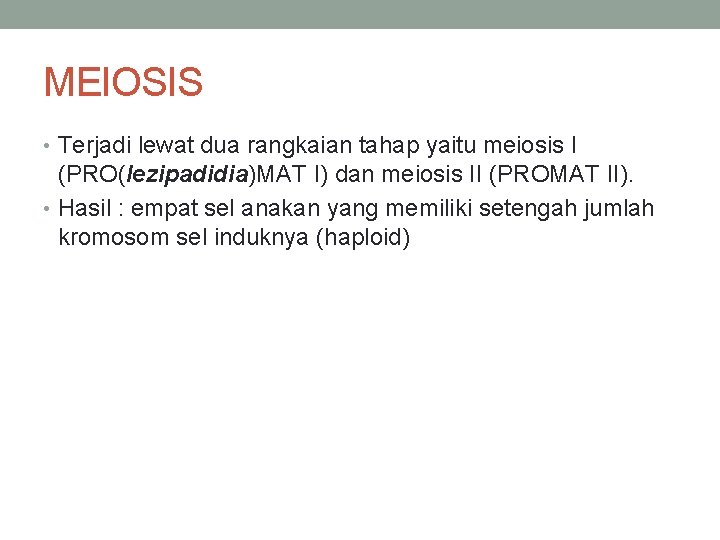 MEIOSIS • Terjadi lewat dua rangkaian tahap yaitu meiosis I (PRO(lezipadidia)MAT I) dan meiosis