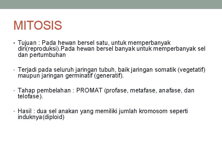 MITOSIS • Tujuan : Pada hewan bersel satu, untuk memperbanyak diri(reproduksi). Pada hewan bersel