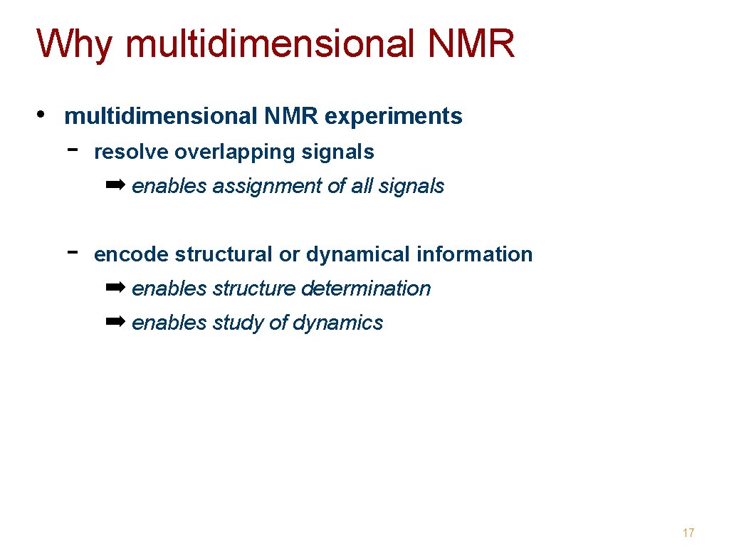 Why multidimensional NMR • multidimensional NMR experiments - resolve overlapping signals ➡ enables assignment