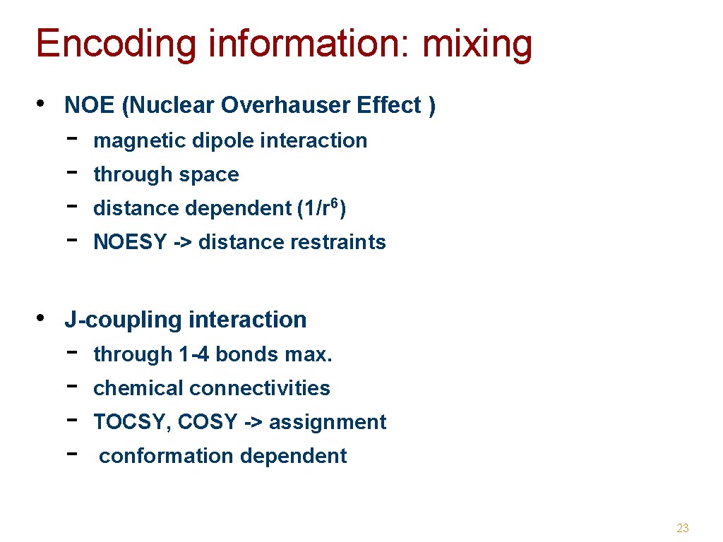 Encoding information: mixing • NOE (Nuclear Overhauser Effect ) - magnetic dipole interaction through