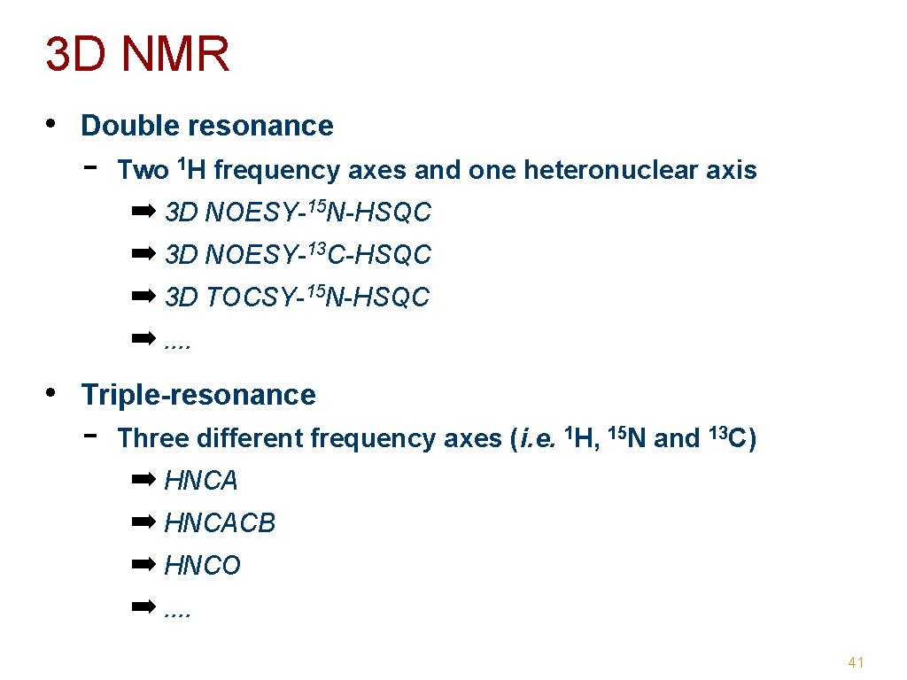 3 D NMR • Double resonance - Two 1 H frequency axes and one