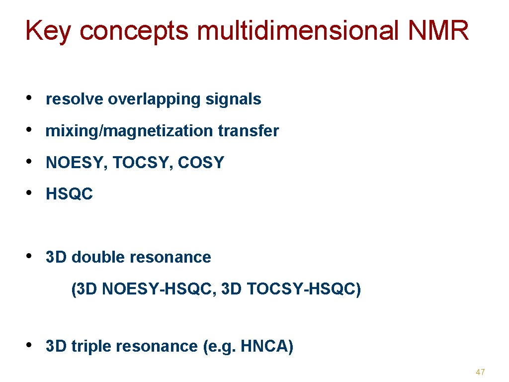 Key concepts multidimensional NMR • resolve overlapping signals • mixing/magnetization transfer • NOESY, TOCSY,