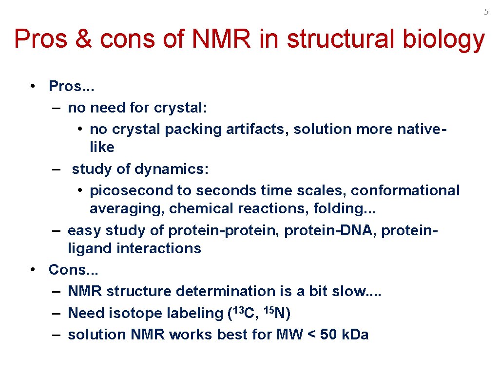5 Pros & cons of NMR in structural biology • Pros. . . –