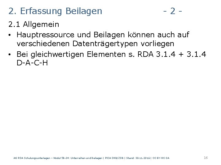 2. Erfassung Beilagen - 2 - 2. 1 Allgemein • Hauptressource und Beilagen können