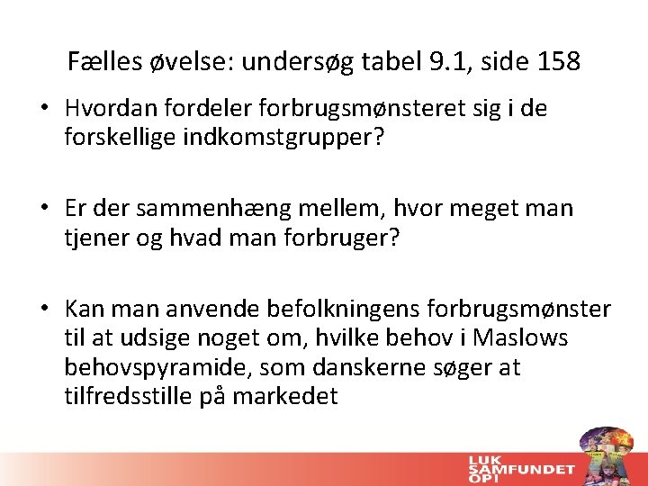 Fælles øvelse: undersøg tabel 9. 1, side 158 • Hvordan fordeler forbrugsmønsteret sig i