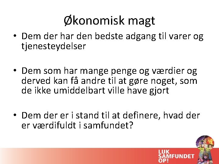 Økonomisk magt • Dem der har den bedste adgang til varer og tjenesteydelser •