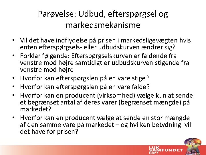 Parøvelse: Udbud, efterspørgsel og markedsmekanisme • Vil det have indflydelse på prisen i markedsligevægten