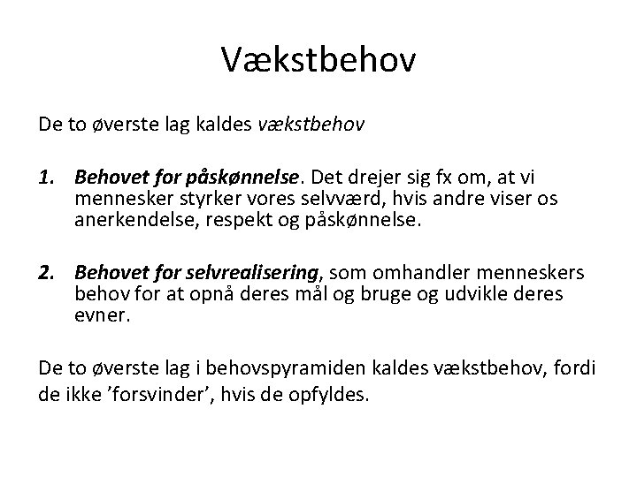 Vækstbehov De to øverste lag kaldes vækstbehov 1. Behovet for påskønnelse. Det drejer sig