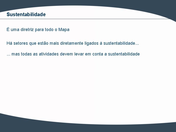 Sustentabilidade É uma diretriz para todo o Mapa Há setores que estão mais diretamente