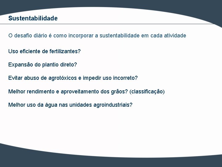 Sustentabilidade O desafio diário é como incorporar a sustentabilidade em cada atividade Uso eficiente