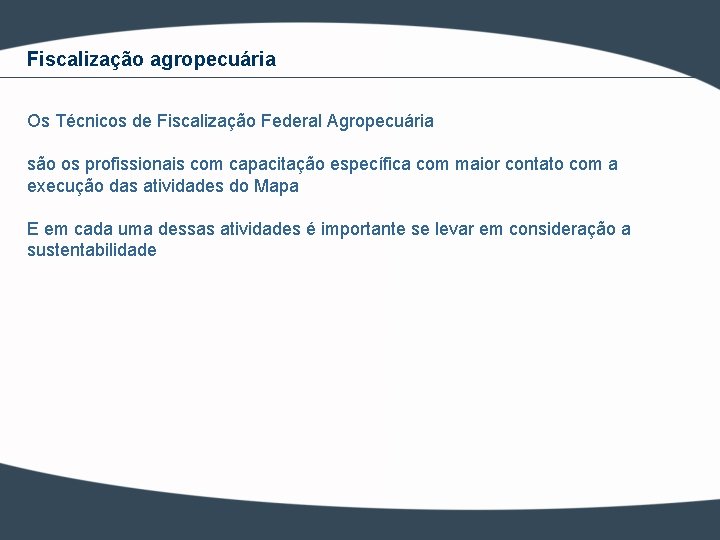 Fiscalização agropecuária Os Técnicos de Fiscalização Federal Agropecuária são os profissionais com capacitação específica