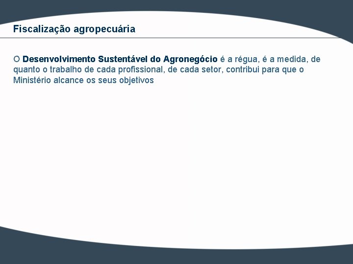 Fiscalização agropecuária O Desenvolvimento Sustentável do Agronegócio é a régua, é a medida, de