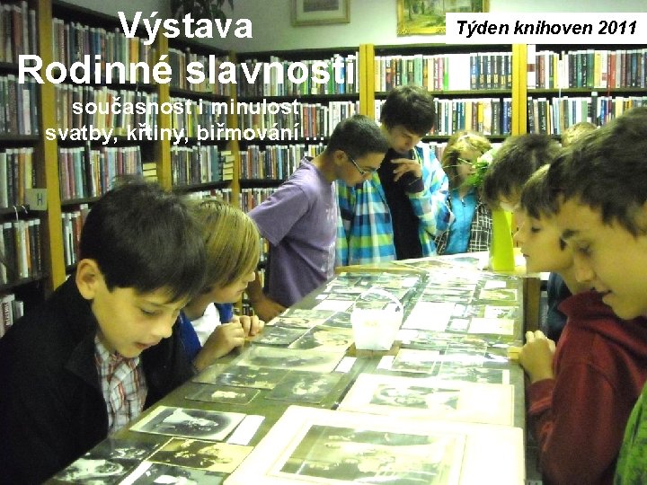 Výstava Rodinné slavnosti současnost i minulost svatby, křtiny, biřmování … Týden knihoven 2011 