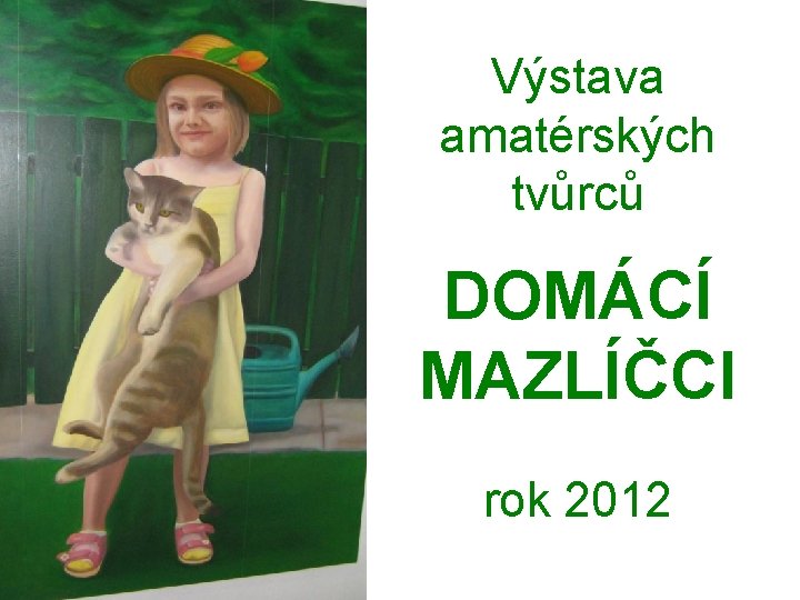 Výstava amatérských tvůrců DOMÁCÍ MAZLÍČCI rok 2012 