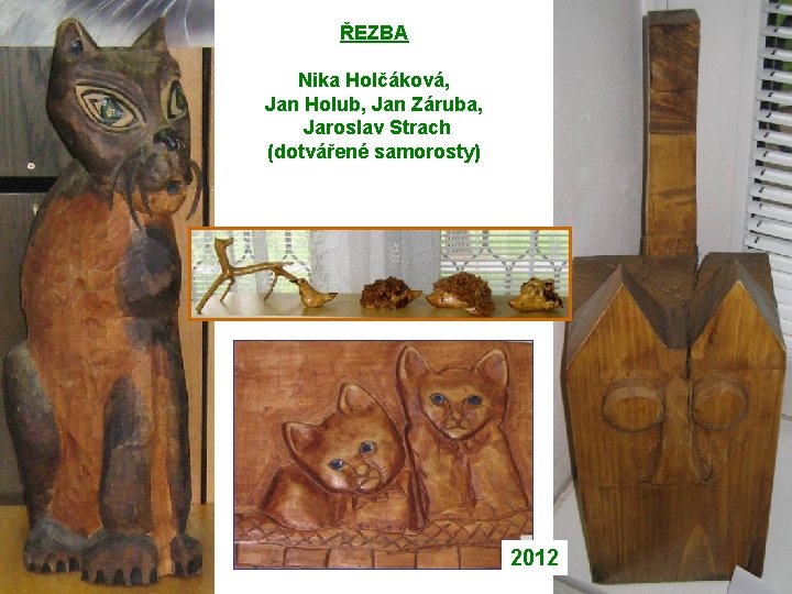 ŘEZBA Nika Holčáková, Jan Holub, Jan Záruba, Jaroslav Strach (dotvářené samorosty) 2012 