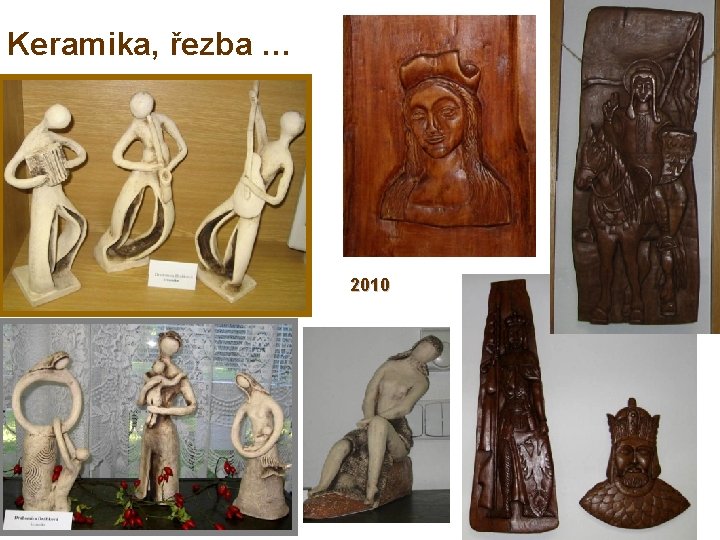 Keramika, řezba … 2010 