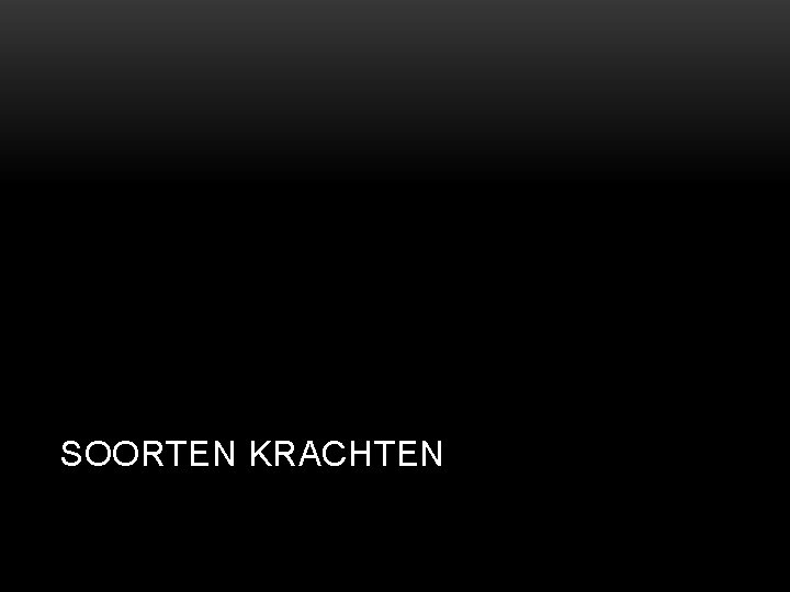 SOORTEN KRACHTEN 