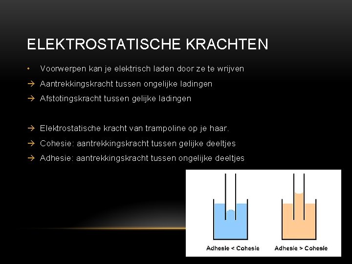 ELEKTROSTATISCHE KRACHTEN • Voorwerpen kan je elektrisch laden door ze te wrijven Aantrekkingskracht tussen