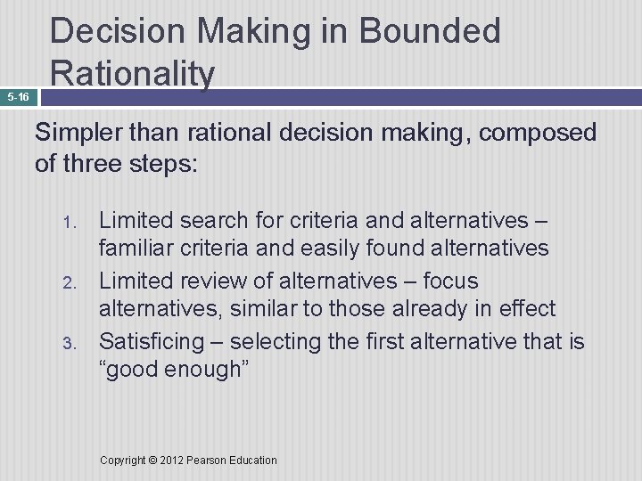 5 -16 Decision Making in Bounded Rationality Simpler than rational decision making, composed of