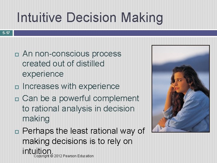 Intuitive Decision Making 5 -17 An non-conscious process created out of distilled experience Increases