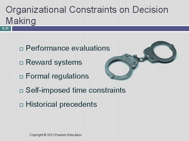 Organizational Constraints on Decision Making 5 -21 Performance evaluations Reward systems Formal regulations Self-imposed