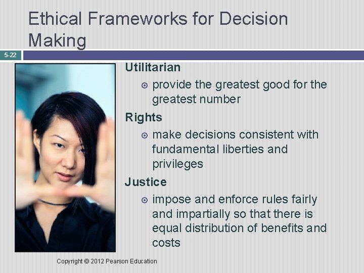 Ethical Frameworks for Decision Making 5 -22 Utilitarian provide the greatest good for the