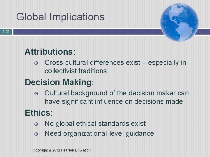 Global Implications 5 -25 Attributions: Cross-cultural differences exist – especially in collectivist traditions Decision