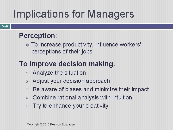 Implications for Managers 5 -26 Perception: To increase productivity, influence workers’ perceptions of their