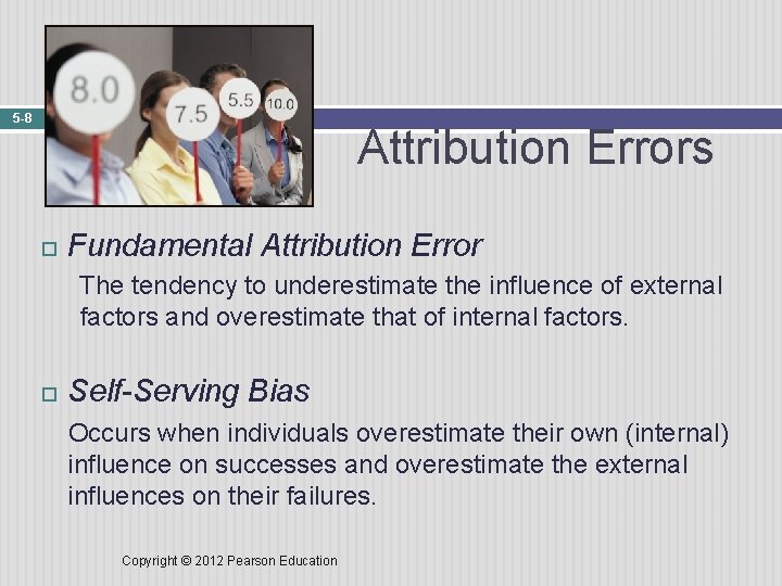 5 -8 Attribution Errors Fundamental Attribution Error The tendency to underestimate the influence of