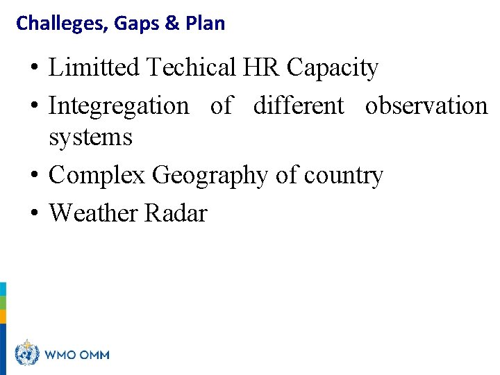 Challeges, Gaps & Plan • Limitted Techical HR Capacity • Integregation of different observation