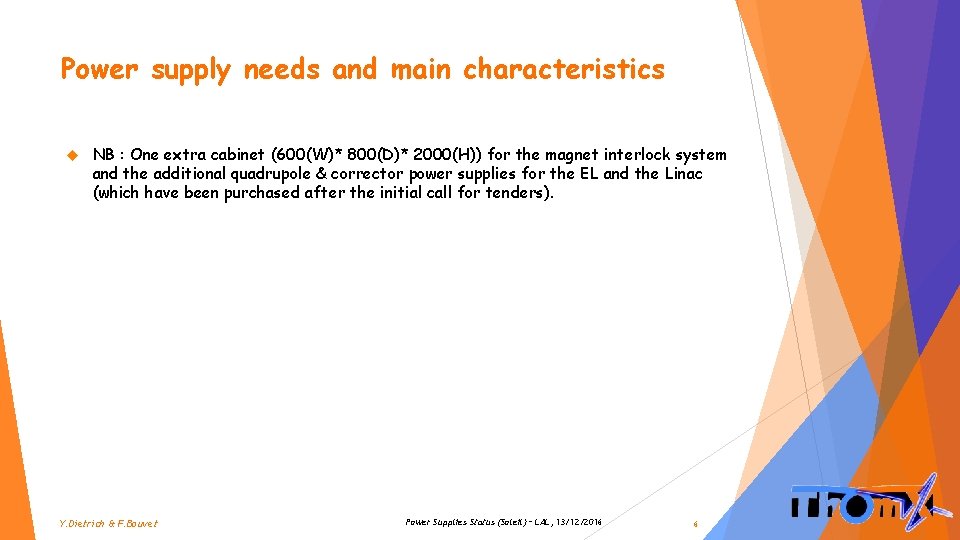 Power supply needs and main characteristics NB : One extra cabinet (600(W)* 800(D)* 2000(H))