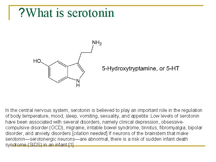 ? What is serotonin In the central nervous system, serotonin is believed to play